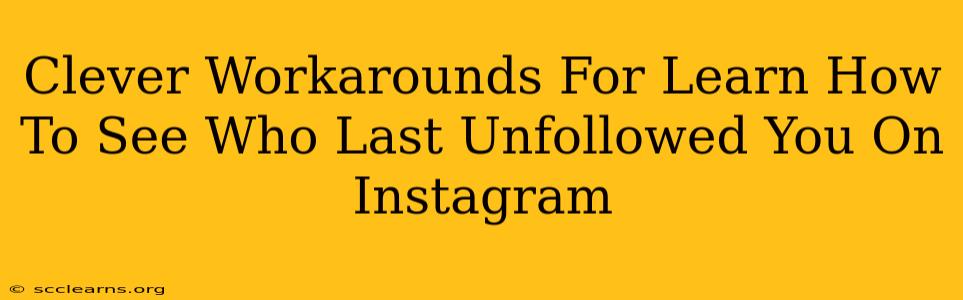 Clever Workarounds For Learn How To See Who Last Unfollowed You On Instagram