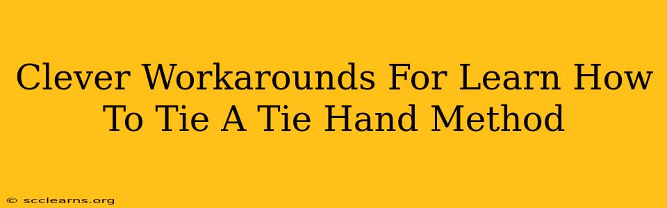 Clever Workarounds For Learn How To Tie A Tie Hand Method