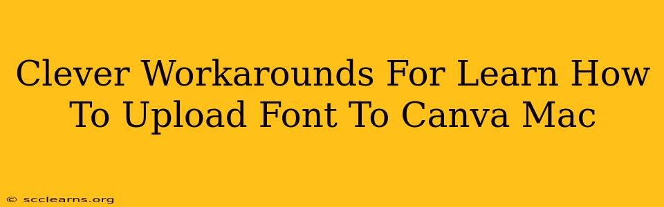 Clever Workarounds For Learn How To Upload Font To Canva Mac