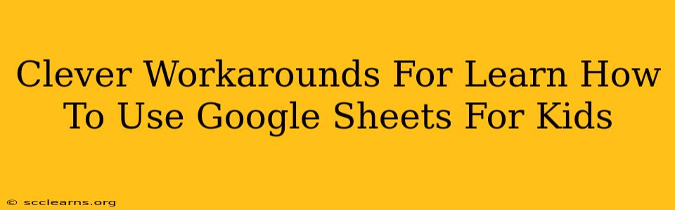 Clever Workarounds For Learn How To Use Google Sheets For Kids