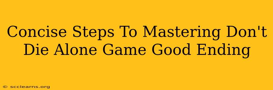 Concise Steps To Mastering Don't Die Alone Game Good Ending