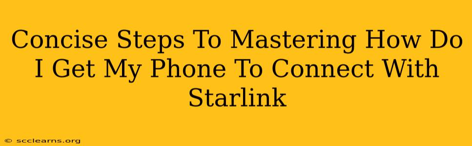 Concise Steps To Mastering How Do I Get My Phone To Connect With Starlink