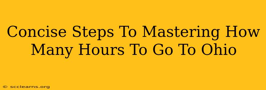 Concise Steps To Mastering How Many Hours To Go To Ohio