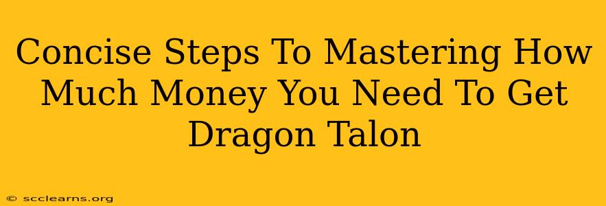 Concise Steps To Mastering How Much Money You Need To Get Dragon Talon