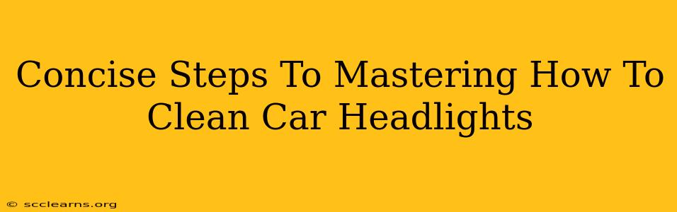 Concise Steps To Mastering How To Clean Car Headlights