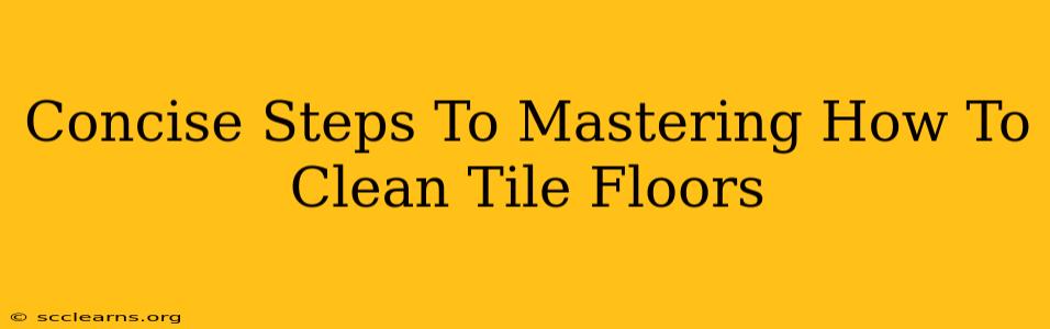 Concise Steps To Mastering How To Clean Tile Floors