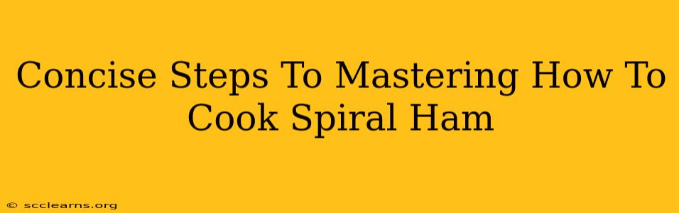 Concise Steps To Mastering How To Cook Spiral Ham