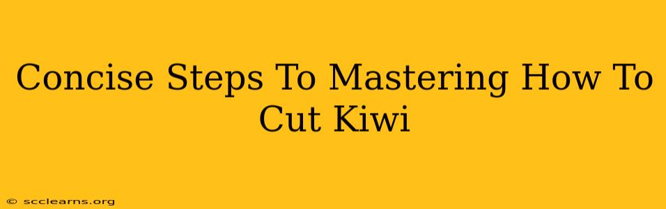 Concise Steps To Mastering How To Cut Kiwi