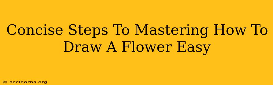 Concise Steps To Mastering How To Draw A Flower Easy