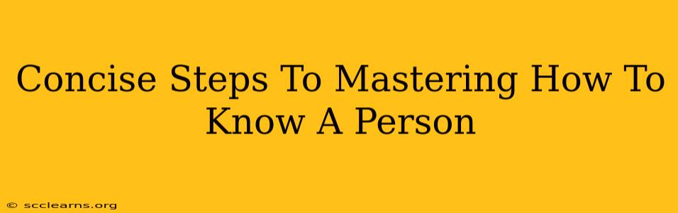 Concise Steps To Mastering How To Know A Person