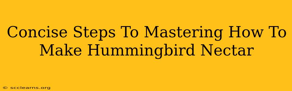 Concise Steps To Mastering How To Make Hummingbird Nectar