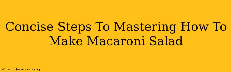 Concise Steps To Mastering How To Make Macaroni Salad