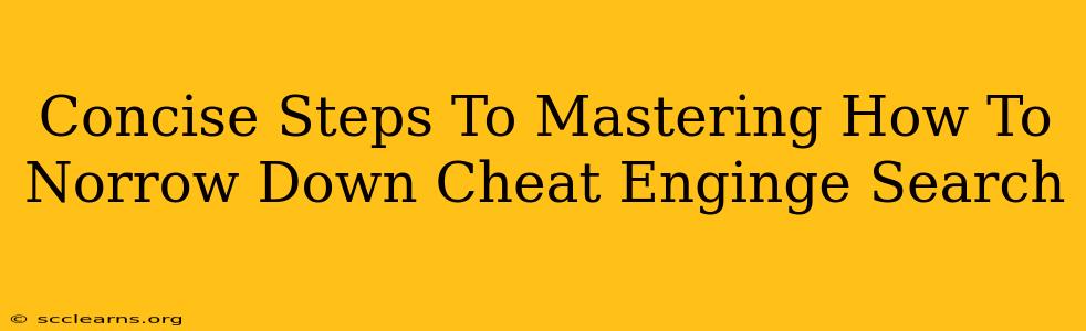 Concise Steps To Mastering How To Norrow Down Cheat Enginge Search