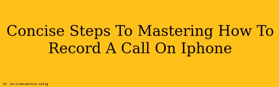 Concise Steps To Mastering How To Record A Call On Iphone