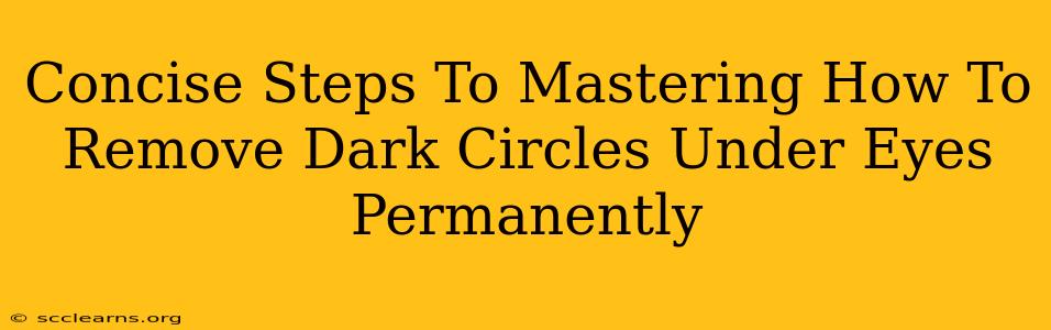 Concise Steps To Mastering How To Remove Dark Circles Under Eyes Permanently