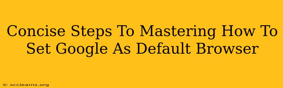 Concise Steps To Mastering How To Set Google As Default Browser