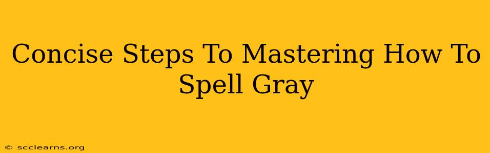 Concise Steps To Mastering How To Spell Gray