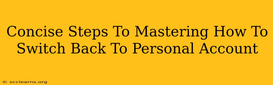 Concise Steps To Mastering How To Switch Back To Personal Account