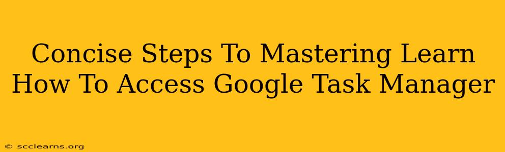 Concise Steps To Mastering Learn How To Access Google Task Manager