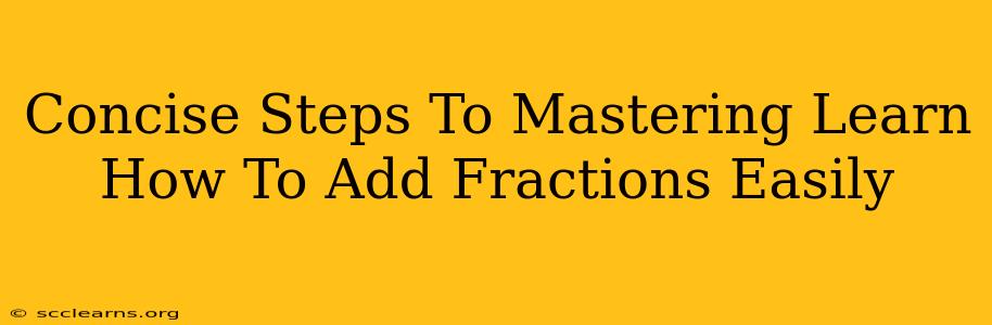 Concise Steps To Mastering Learn How To Add Fractions Easily