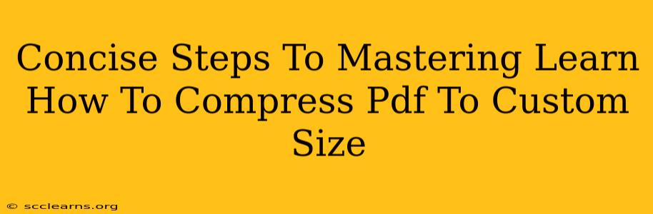 Concise Steps To Mastering Learn How To Compress Pdf To Custom Size