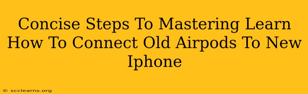 Concise Steps To Mastering Learn How To Connect Old Airpods To New Iphone