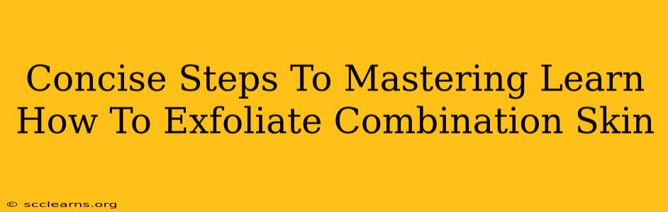 Concise Steps To Mastering Learn How To Exfoliate Combination Skin