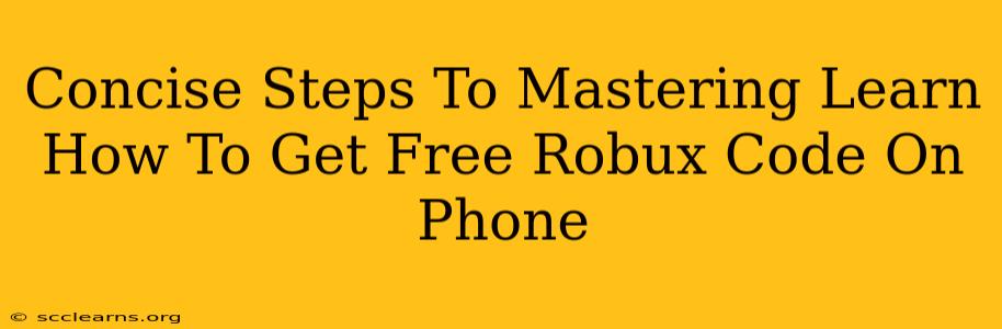 Concise Steps To Mastering Learn How To Get Free Robux Code On Phone