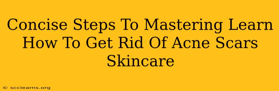 Concise Steps To Mastering Learn How To Get Rid Of Acne Scars Skincare