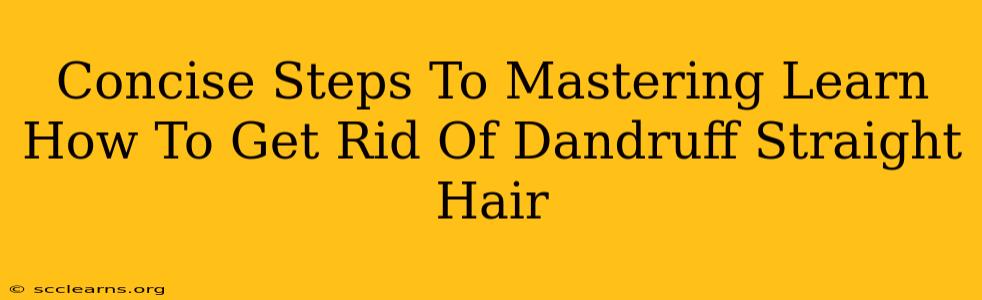 Concise Steps To Mastering Learn How To Get Rid Of Dandruff Straight Hair