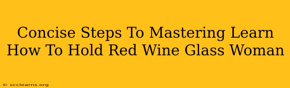 Concise Steps To Mastering Learn How To Hold Red Wine Glass Woman