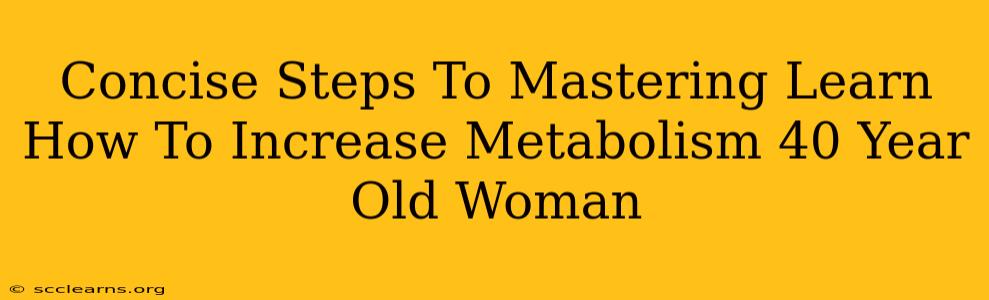 Concise Steps To Mastering Learn How To Increase Metabolism 40 Year Old Woman