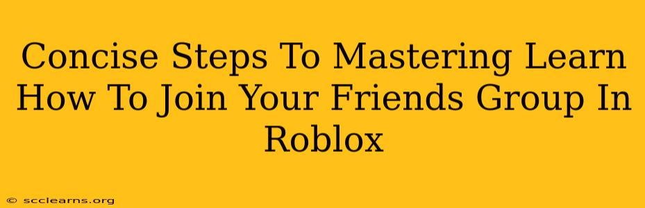 Concise Steps To Mastering Learn How To Join Your Friends Group In Roblox