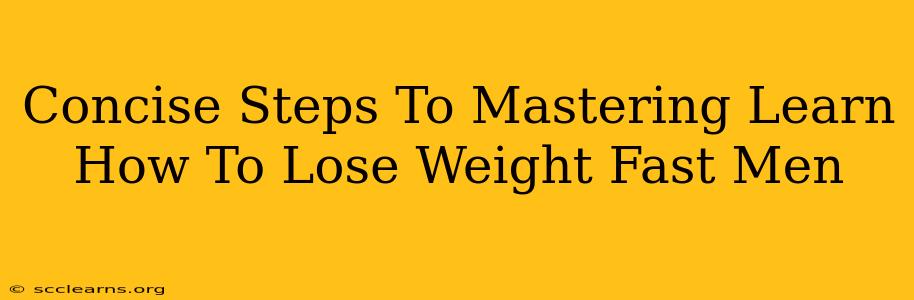 Concise Steps To Mastering Learn How To Lose Weight Fast Men