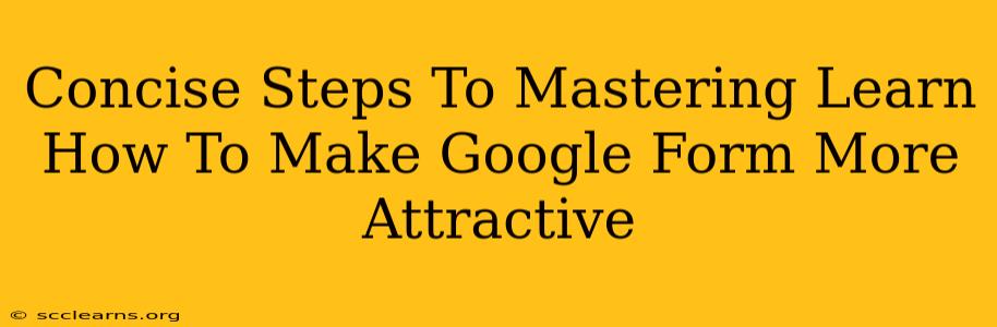 Concise Steps To Mastering Learn How To Make Google Form More Attractive