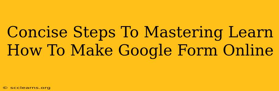 Concise Steps To Mastering Learn How To Make Google Form Online