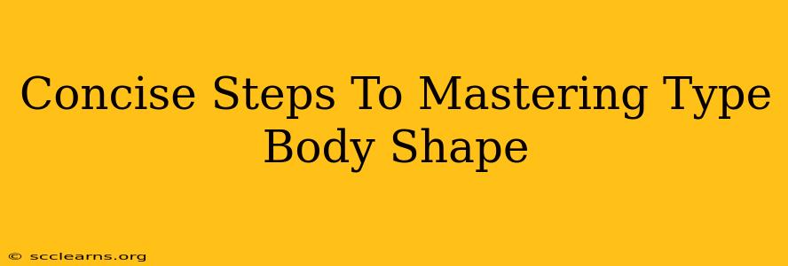 Concise Steps To Mastering Type Body Shape