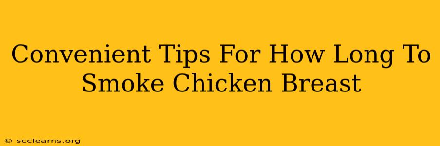 Convenient Tips For How Long To Smoke Chicken Breast