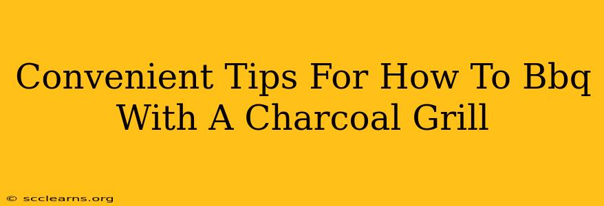 Convenient Tips For How To Bbq With A Charcoal Grill