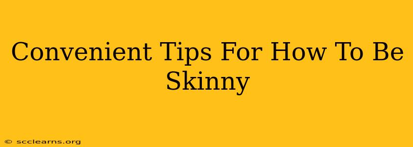 Convenient Tips For How To Be Skinny