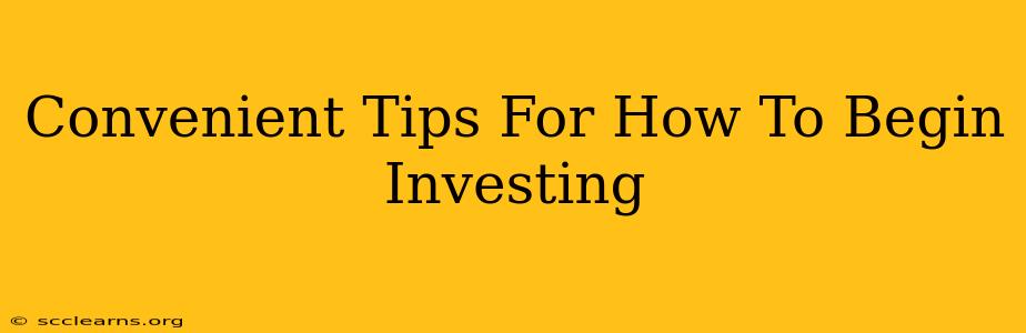 Convenient Tips For How To Begin Investing