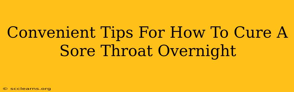 Convenient Tips For How To Cure A Sore Throat Overnight