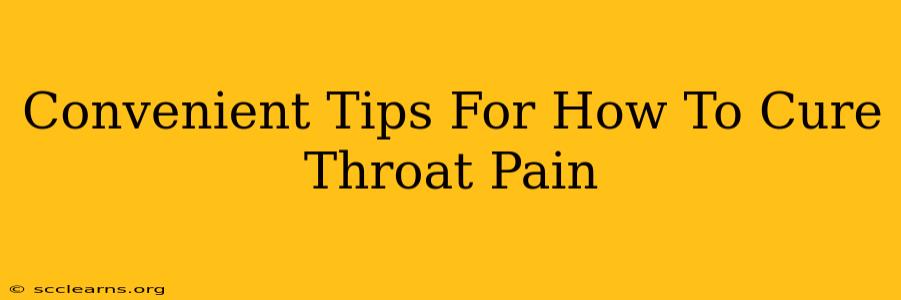 Convenient Tips For How To Cure Throat Pain