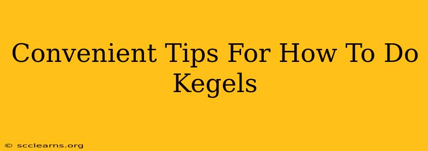 Convenient Tips For How To Do Kegels