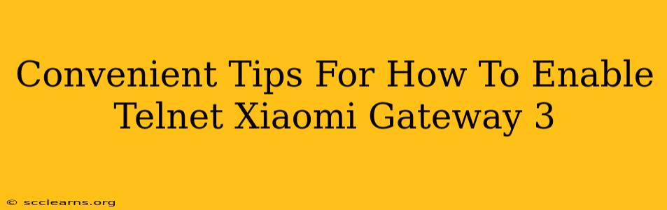 Convenient Tips For How To Enable Telnet Xiaomi Gateway 3