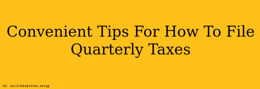 Convenient Tips For How To File Quarterly Taxes