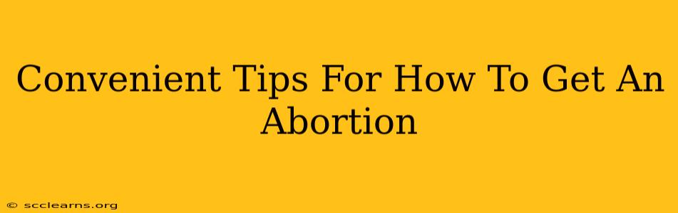 Convenient Tips For How To Get An Abortion