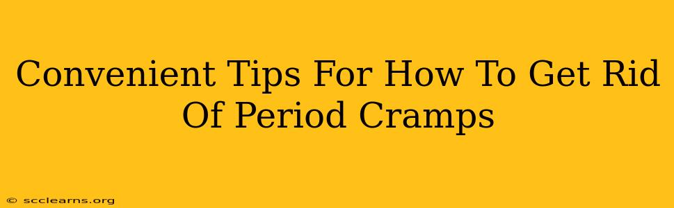 Convenient Tips For How To Get Rid Of Period Cramps