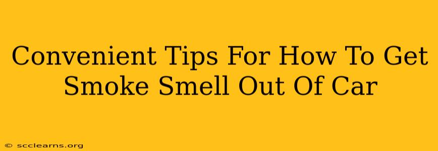 Convenient Tips For How To Get Smoke Smell Out Of Car