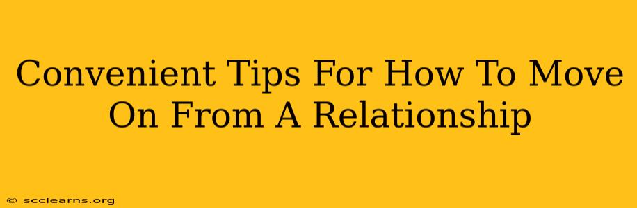 Convenient Tips For How To Move On From A Relationship